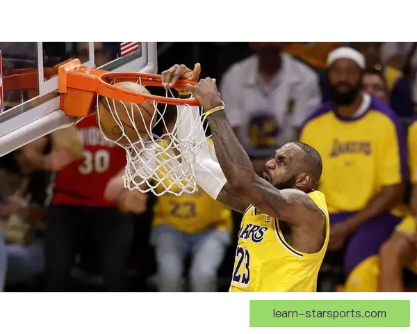 詹姆斯关键时刻再现神奇表现湖人险胜勇士夺关键胜利